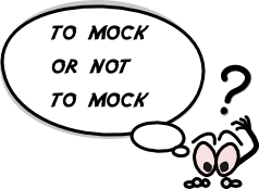 To Mock or not to mock?